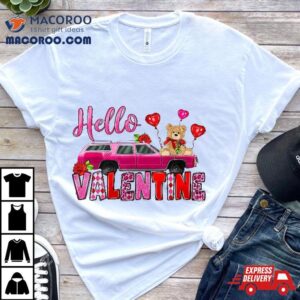 Hello Valentine With Car And Bear Toy Valentines Day Gifts Tshirt