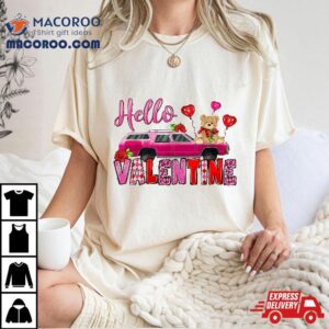 Hello Valentine With Car And Bear Toy Valentines Day Gifts Tshirt