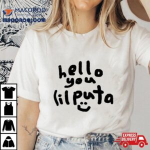 Hello You Lil Puta Tshirt