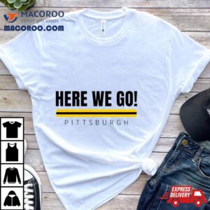 Here We Go Pittsburgh Steelers Football Tshirt