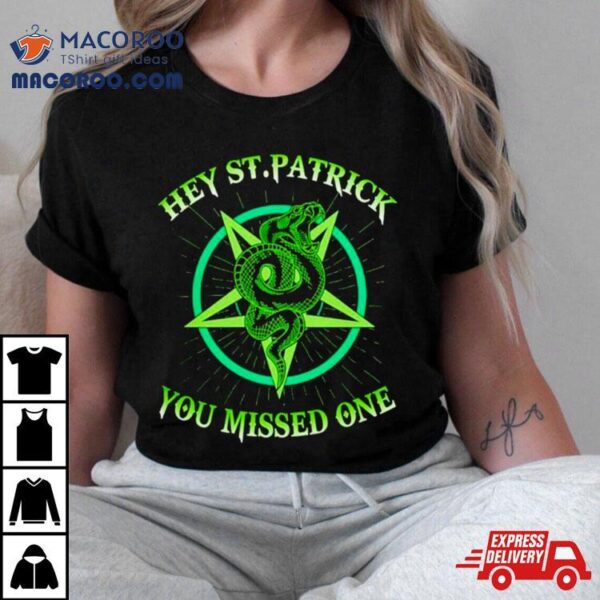 Hey St. Patrick You Missed One Snack Shirt