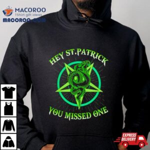 Hey St Patrick You Missed One Snack Tshirt