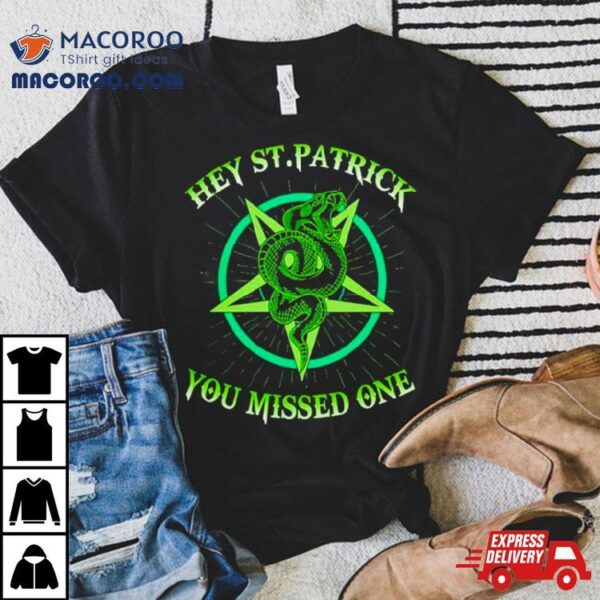 Hey St. Patrick You Missed One Snack Shirt