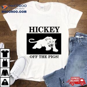 Hickey Off The Pigs New Tshirt