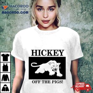 Hickey Off The Pigs New Tshirt