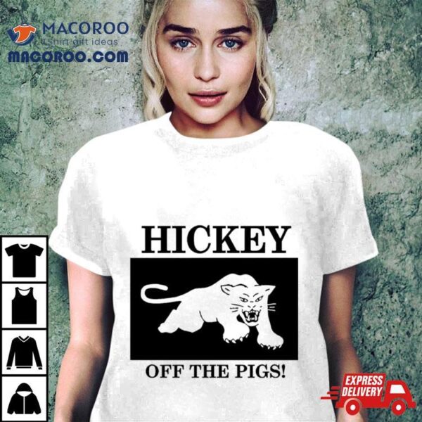 Hickey Off The Pigs New Shirt