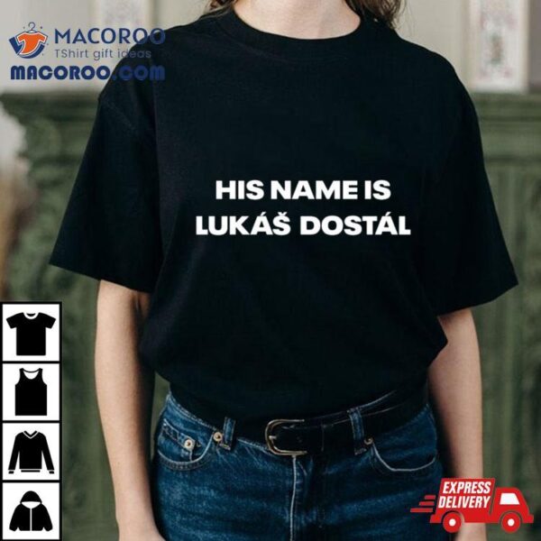 His Name Is Lukas Dostal Shirt