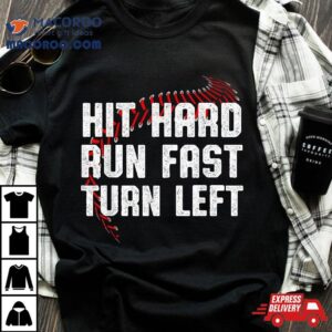 Hit Hard Run Fast Turn Left Funny Baseball Player Sport Fan Tshirt