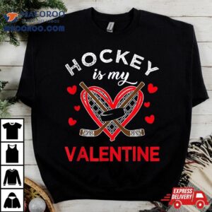 Hockey Is My Valentine Lover Valentines Day Shirt