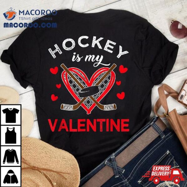 Hockey Is My Valentine Lover Valentines Day Shirt