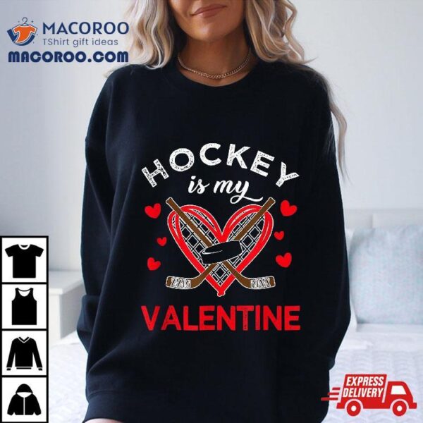 Hockey Is My Valentine Lover Valentines Day Shirt