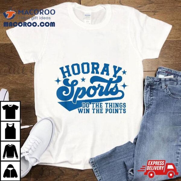 Hooray Sports Do The Things Win Points Funny Blue Shirt