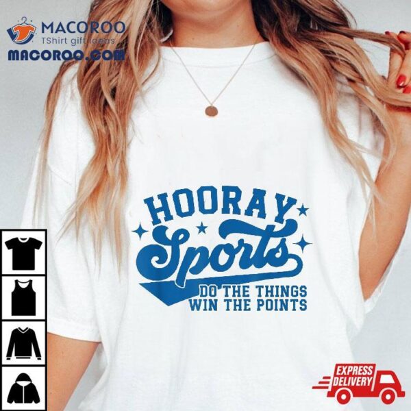 Hooray Sports Do The Things Win Points Funny Blue Shirt