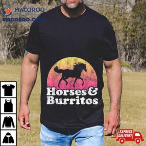 Horse And Burrito Or Girls Horses Burritos Shirt