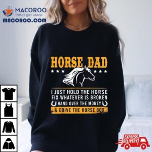 Horse Dad And Drive The Box Shirt