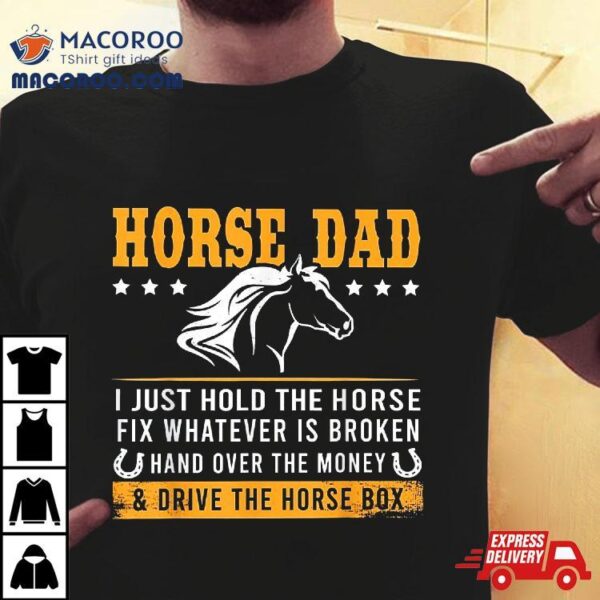 Horse Dad And Drive The Box Shirt