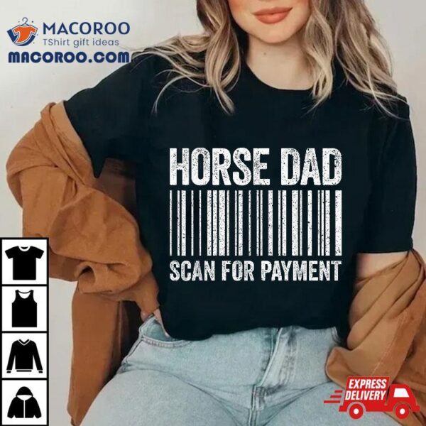 Horse Dad Scan For Payt Shirt Lover Daddy