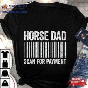 Horse Dad Scan For Pay Lover Daddy Tshirt