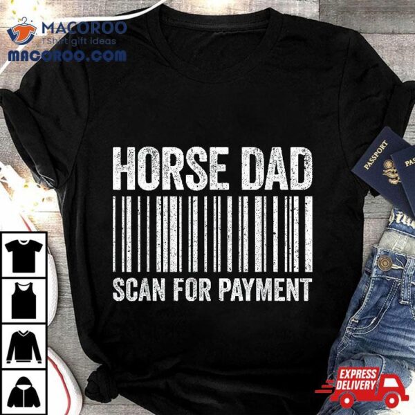 Horse Dad Scan For Payt Shirt Lover Daddy