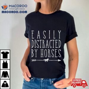 Horse Girl Easily Distracted By Horses Horseback Riding Farm Tshirt