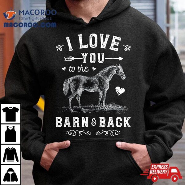 Horse I Love You To The Barn And Back Girls Horseback Riding Shirt