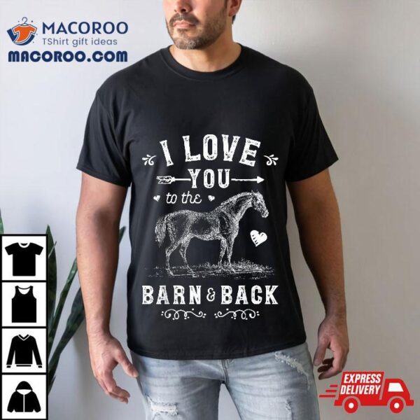 Horse I Love You To The Barn And Back Girls Horseback Riding Shirt