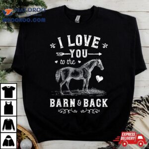 Horse I Love You To The Barn And Back Girls Horseback Riding Tshirt