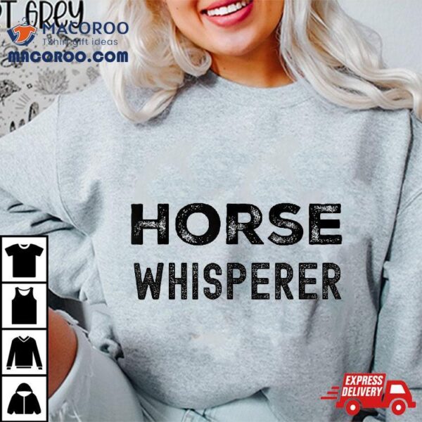 Horse Whisperer Equestrians Gift Shirt