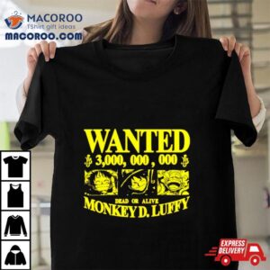 Hoshi Pieces Strawhat Wanted 3,000,000,000 Dead Or Alive Monkey D.luffy Shirt