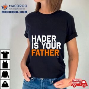 Houston Astros Hader Is Your Father Tshirt