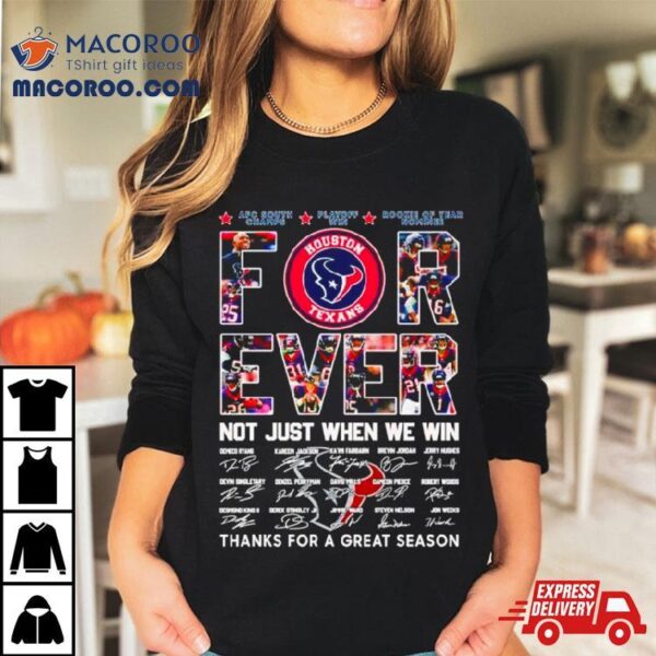 Houston Texans Forever Not Just When We Win Thanks For A Great Season Signatures Shirt