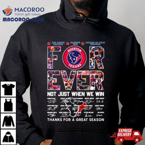 Houston Texans Forever Not Just When We Win Thanks For A Great Season Signatures Shirt