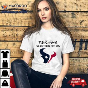 Houston Texans Nfl I’ll Be There For You Logo 2024 T Shirt