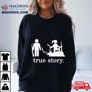 Hunting True Story Shirt
