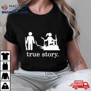 Hunting True Story Shirt