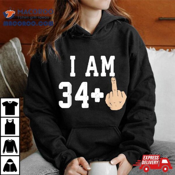 I Am 34 + Middle Finger Funny 35th Birthday Shirt