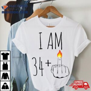 I Am 34 Plus 1 Middle Finger For A 35th Birthday Shirt