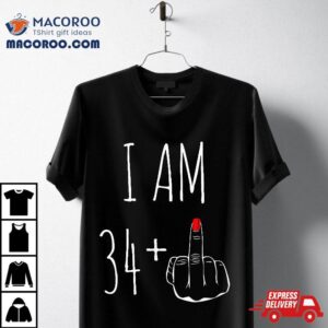 I Am 34 Plus 1 Middle Finger For A 35th Birthday Shirt