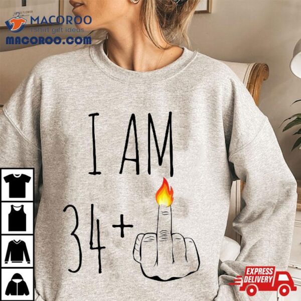 I Am 34 Plus 1 Middle Finger For A 35th Birthday Shirt