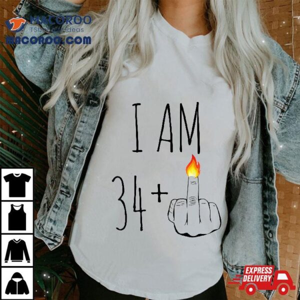 I Am 34 Plus 1 Middle Finger For A 35th Birthday Shirt