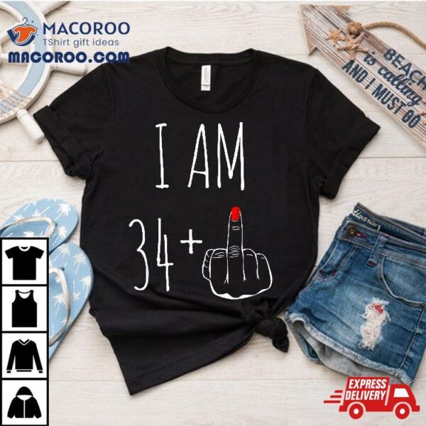 I Am 34 Plus 1 Middle Finger For A 35th Birthday Shirt