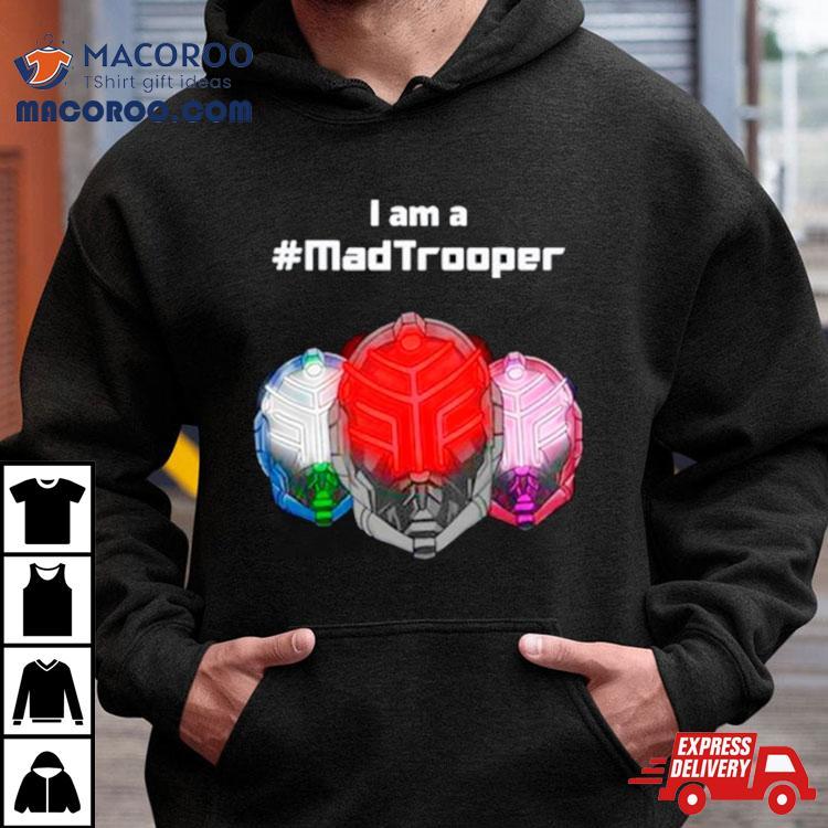 I Am A Madtrooper Shirt I Am A Madtrooper Shirt