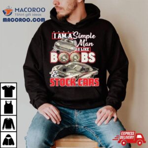 I Am A Simple Man I Like Boobs And Stock Cars Speed New Shirt
