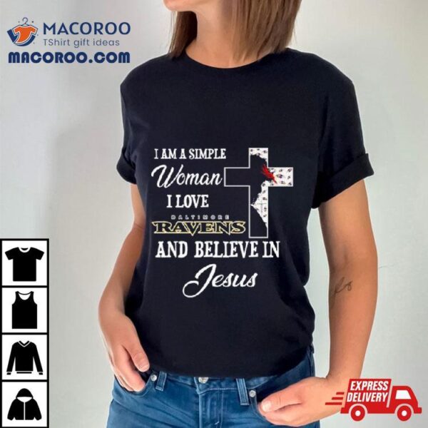 I Am A Simple Woman I Love Baltimore Ravens And Believe In Jesus Shirt