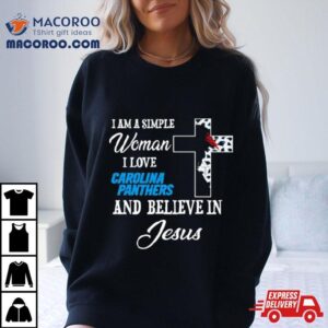 I Am A Simple Woman I Love Carolina Panthers And Believe In Jesus Tshirt