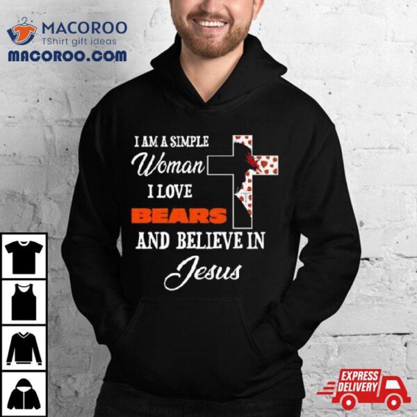 I Am A Simple Woman I Love Chicago Bears And Believe In Jesus Shirt