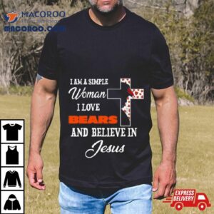 I Am A Simple Woman I Love Chicago Bears And Believe In Jesus Tshirt