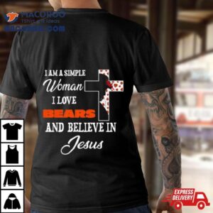 I Am A Simple Woman I Love Chicago Bears And Believe In Jesus Tshirt