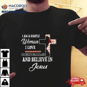 I Am A Simple Woman I Love Cincinnati Bengals And Believe In Jesus Tshirt