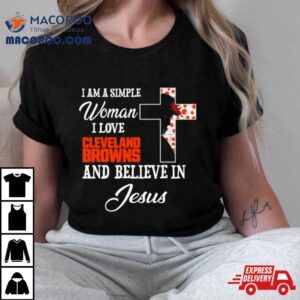 I Am A Simple Woman I Love Cleveland Browns And Believe In Jesus Shirt